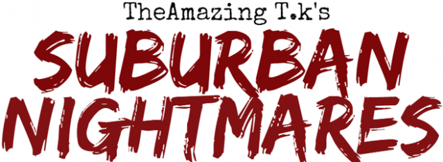 The Amazing T.K's Suburban Nightmares