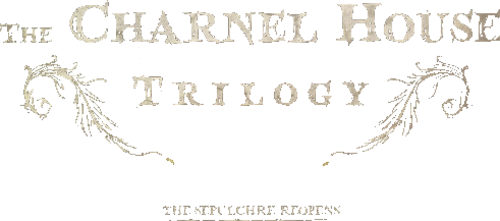 The Charnel House Trilogy