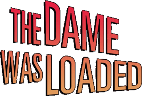 The Dame Was Loaded