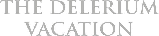 The Delirium Vacation