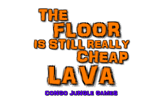The Floor Is Still Really Cheap Lava