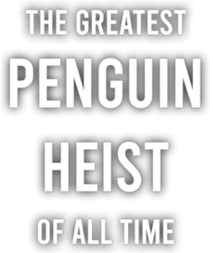 The Greatest Penguin Heist of All Time