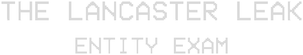 The Lancaster Leak - Entity Exam
