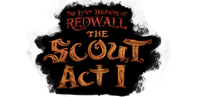 The Lost Legends of Redwall: The Scout Act 1