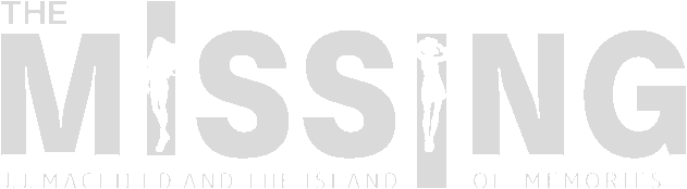 The MISSING: J.J. Macfield and the Island of Memories