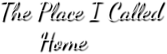 The Place I Called Home