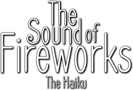 The Sound of Fireworks: The Haiku