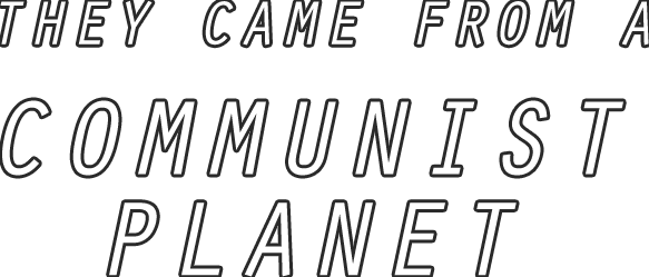 They Came From a Communist Planet