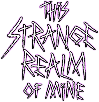 This Strange Realm Of Mine