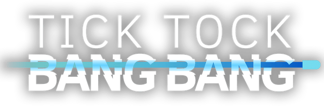 Tick Tock Bang Bang