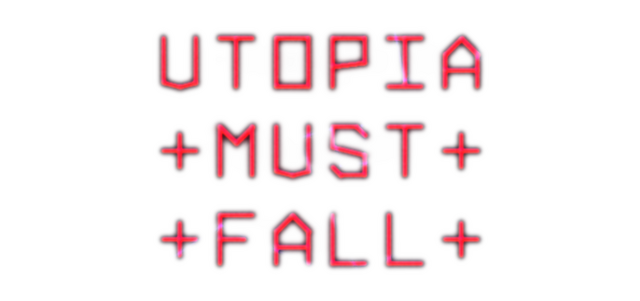 Utopia Must Fall