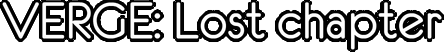 VERGE:Lost chapter
