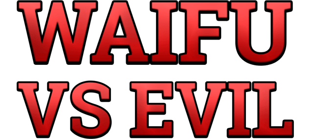Waifu vs Evil