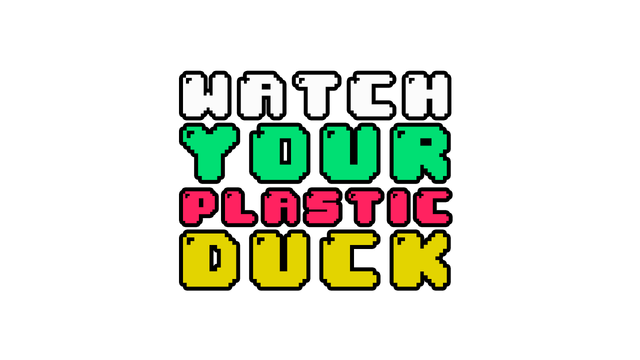 Watch Your Plastic Duck