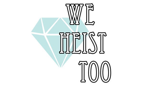 We Heist Too