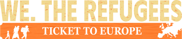 We. The Refugees: Ticket to Europe