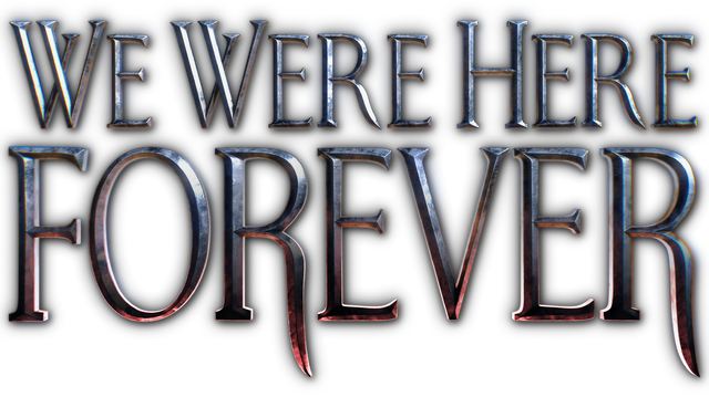 We Were Here Forever