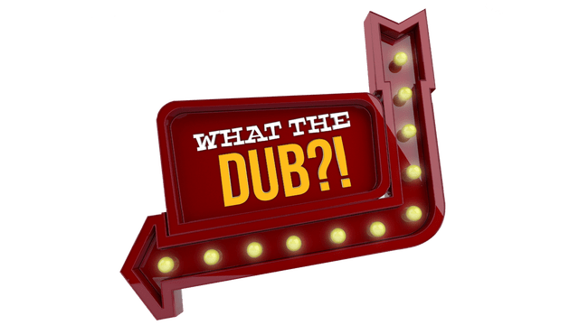 What The Dub?!