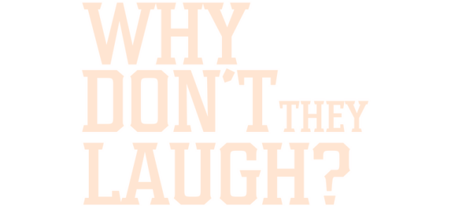 Why don't they laugh?