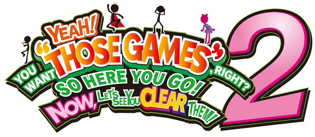 YEAH! YOU WANT "THOSE GAMES," RIGHT? SO HERE YOU GO! NOW, LET'S SEE YOU CLEAR THEM! 2