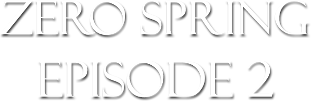 Zero spring episode 2