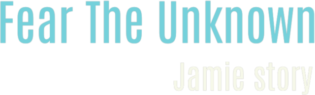 Fear The Unknown - Jamie Story