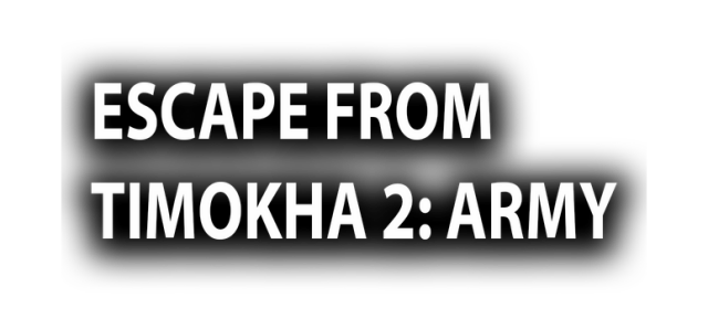 ESCAPE FROM TIMOKHA 2: ARMY