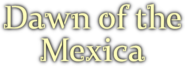 Dawn of the Mexica