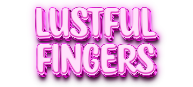 Lustful Fingers