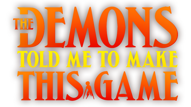 The Demons Told Me to Make This Game