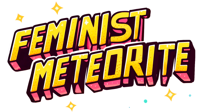 FEMINIST METEORITE