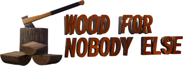 Wood for Nobody Else