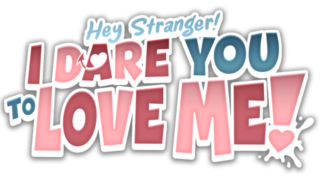Hey Stranger! I Dare You to Love Me!