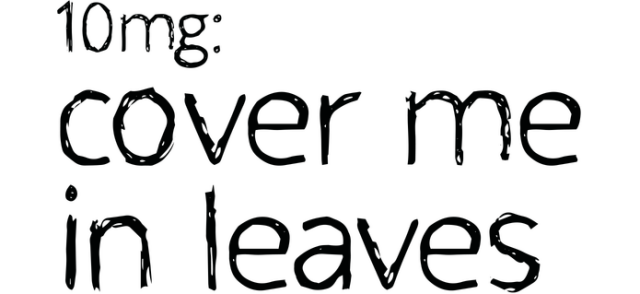 10mg: Cover Me In Leaves