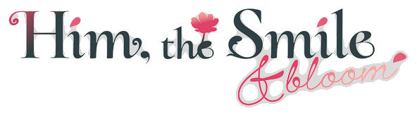 Him, the Smile ＆ bloom