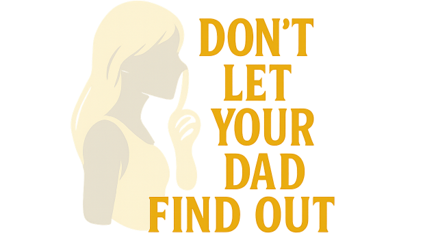 Don't Let Your Dad Find Out