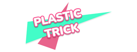 Plastic Trick