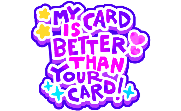 My Card Is Better Than Your Card!