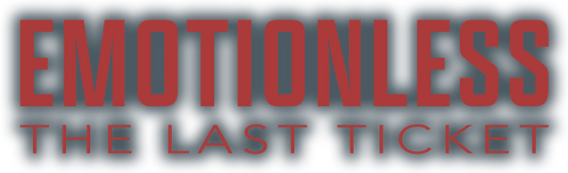 EMOTIONLESS: The Last Ticket