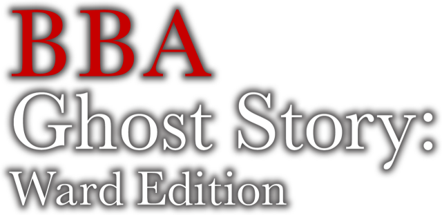 BBA Ghost Story: Ward Edition