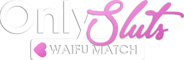 OnlySluts: WAIFU MATCH