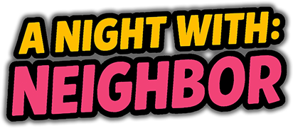 A Night With: Neighbor