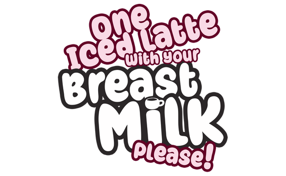 One Iced Latte With Your Breast Milk, Please!