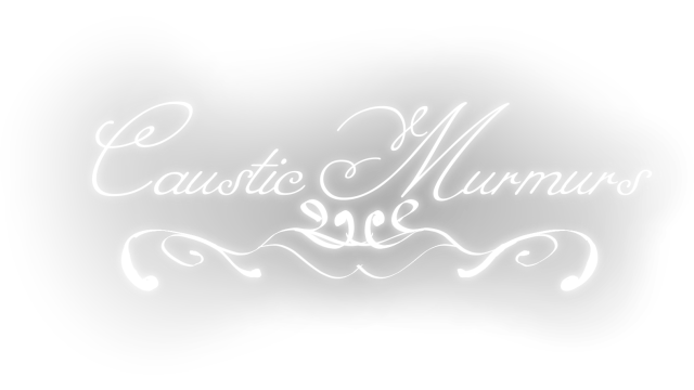 Caustic Murmurs