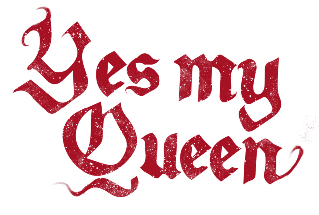 Yes, My Queen
