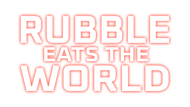 Rubble Eats The World