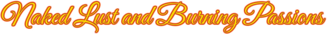 Naked Lust and Burning Passions