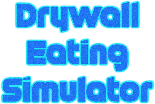 Drywall Eating Simulator