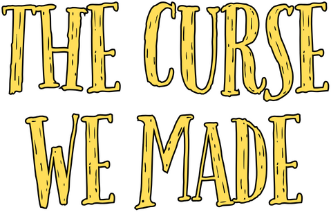 The Curse We Made