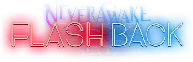NeverAwake FLASHBACK